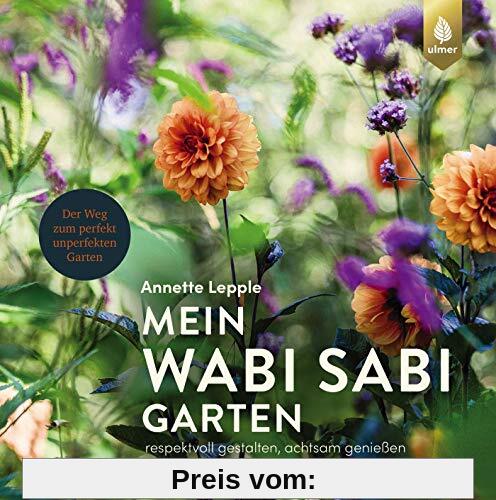Mein Wabi Sabi-Garten: Respektvoll gestalten, achtsam genießen. Der Weg zum perfekt unperfekten Garten